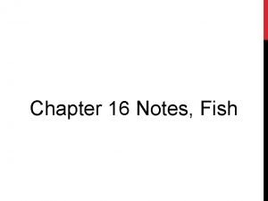 Chapter 16 Notes Fish CHARACTERISTICS OF ALL FISH