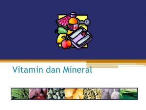 Vitamin dan Mineral 2 PENDAHULUAN Vitamin merupkana komponen