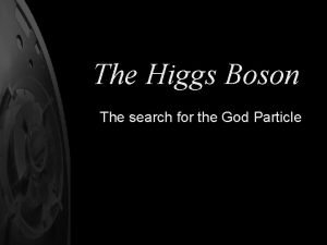 The Higgs Boson The search for the God