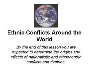 Ethnic Conflicts Around the World By the end