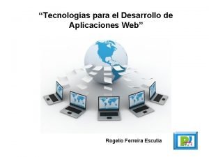 Tecnologas para el Desarrollo de Aplicaciones Web Rogelio
