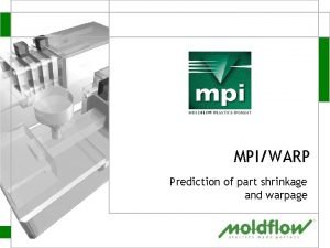 MPIWARP Prediction of part shrinkage and warpage MPIWARP