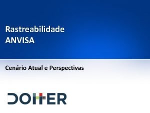 Rastreabilidade ANVISA Cenrio Atual e Perspectivas Rastreabilidade ANVISA