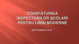 CONSFTUIREA INSPECTORILOR COLARI PENTRU LIMBI MODERNE SEPTEMBRIE 2019