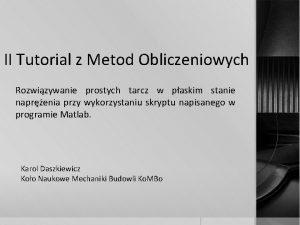 II Tutorial z Metod Obliczeniowych Rozwizywanie prostych tarcz