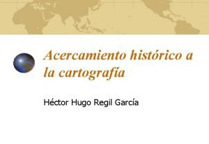 Acercamiento histrico a la cartografa Hctor Hugo Regil