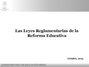 Las Leyes Reglamentarias de la Reforma Educativa Octubre