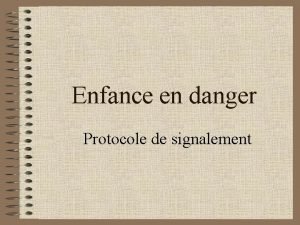 Enfance en danger Protocole de signalement Pour mmoire