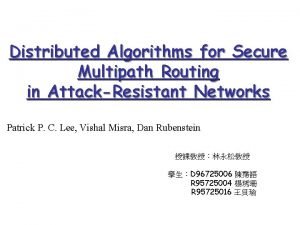 Distributed Algorithms for Secure Multipath Routing in AttackResistant