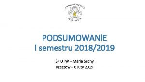 PODSUMOWANIE I semestru 20182019 SP UTW Maria Suchy