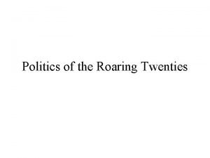 Politics of the Roaring Twenties A Return to