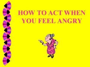 How to act angry