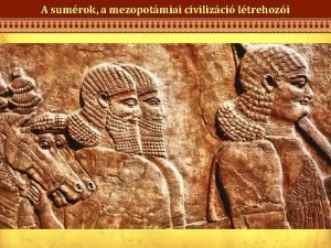 A sumrok a mezopotmiai civilizci ltrehozi Jelentse folyamvlgy