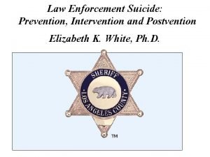 Law Enforcement Suicide Prevention Intervention and Postvention Elizabeth