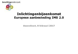 Inlichtingenbijeenkomst Europese aanbesteding IMS 2 0 Amersfoort 8