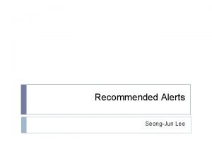 Recommended Alerts SeongJun Lee Bibliographic Title Recommended Alerts