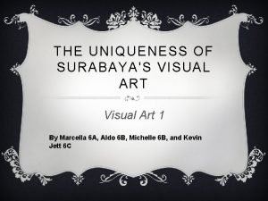 THE UNIQUENESS OF SURABAYAS VISUAL ART Visual Art