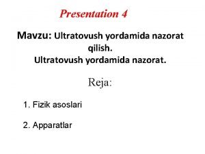 Presentation 4 Mavzu Ultratovush yordamida nazorat qilish Ultratovush