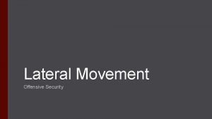 Lateral Movement Offensive Security Lateral Movement After initial