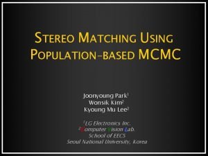 STEREO MATCHING USING POPULATIONBASED MCMC Joonyoung Park 1