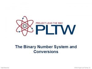 The Binary Number System and Conversions Digital Electronics