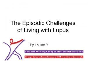 The Episodic Challenges of Living with Lupus By