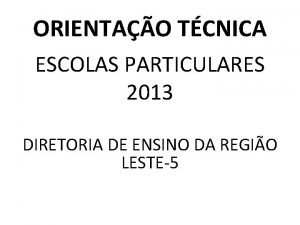 ORIENTAO TCNICA ESCOLAS PARTICULARES 2013 DIRETORIA DE ENSINO