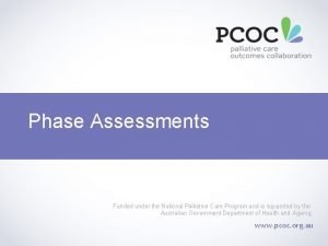 Phase Assessments Funded under the National Palliative Care