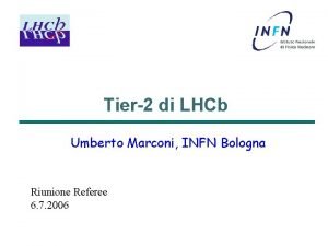 Tier2 di LHCb Umberto Marconi INFN Bologna Riunione