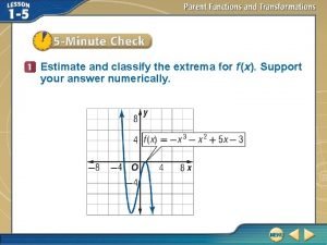 Estimate and classify the extrema for the graph