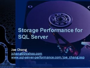 Storage Performance for SQL Server Joe Chang jchang