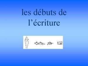 les dbuts de lcriture Questce que lcriture Lcriture