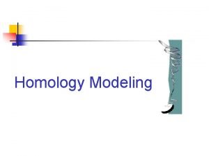 Homology Modeling Limitations of Experimental Methods Annotated proteins