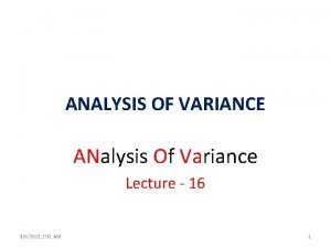 ANALYSIS OF VARIANCE ANalysis Of Variance Lecture 16