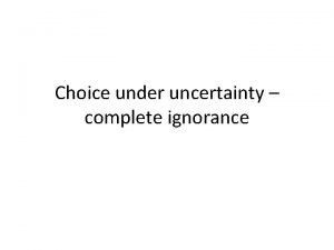 Choice under uncertainty complete ignorance Problem The set