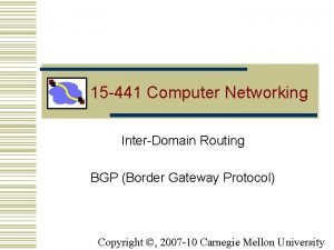 15 441 Computer Networking InterDomain Routing BGP Border