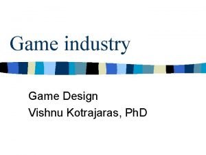 Game industry Game Design Vishnu Kotrajaras Ph D