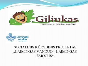 SOCIALINIS KRYBINIS PROJEKTAS LAIMINGAS VANDUO LAIMINGAS MOGUS Projekto