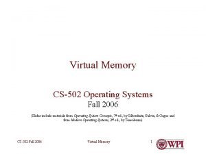 Virtual Memory CS502 Operating Systems Fall 2006 Slides