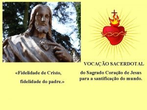 VOCAO SACERDOTAL Fidelidade de Cristo fidelidade do padre