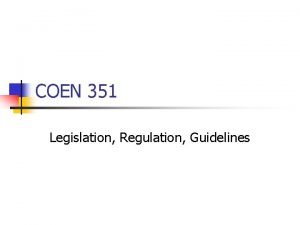 COEN 351 Legislation Regulation Guidelines Legislation Regulation and