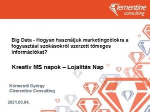 Big Data Hogyan hasznljuk marketingclokra a fogyasztsi szoksokrl