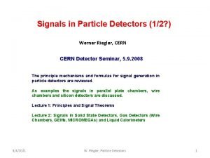 Signals in Particle Detectors 12 Werner Riegler CERN