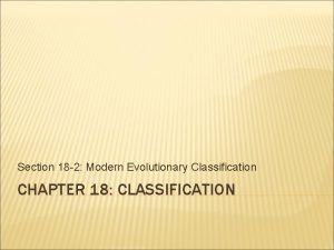 18-2 modern evolutionary classification