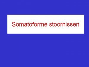 Somatoforme stoornissen Somatisch Onverklaarde Lichamelijke Klachten SOLK Somatoforme