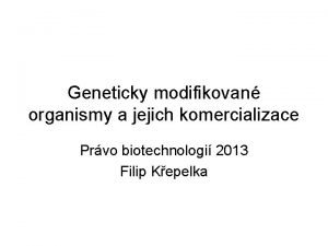 Geneticky modifikovan organismy a jejich komercializace Prvo biotechnologi
