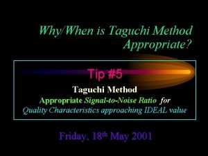 WhyWhen is Taguchi Method Appropriate Tip 5 Taguchi
