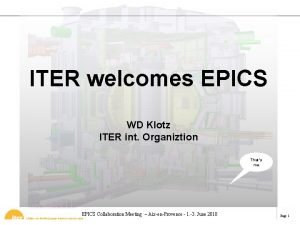 ITER welcomes EPICS WD Klotz ITER int Organiztion