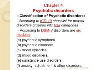 Chapter 4 Psychotic disorders Classification of Psychotic disorders