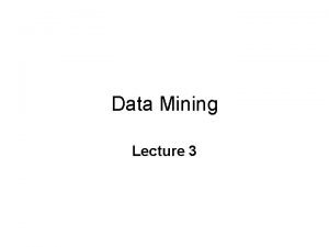 Data Mining Lecture 3 Course Syllabus Course topics